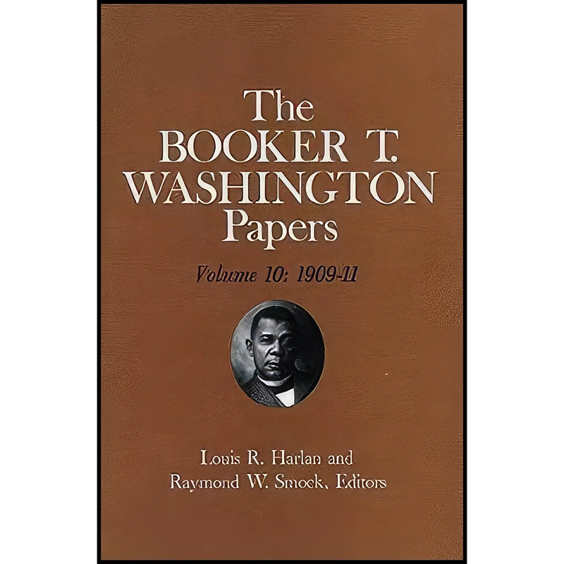 کتاب Booker T. Washington Papers Volume 10 اثر جمعي از نويسندگان انتشارات University of Illinois Press