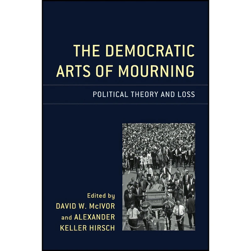 کتاب The Democratic Arts of Mourning اثر Alexander Keller Hirsch انتشارات Lexington Books