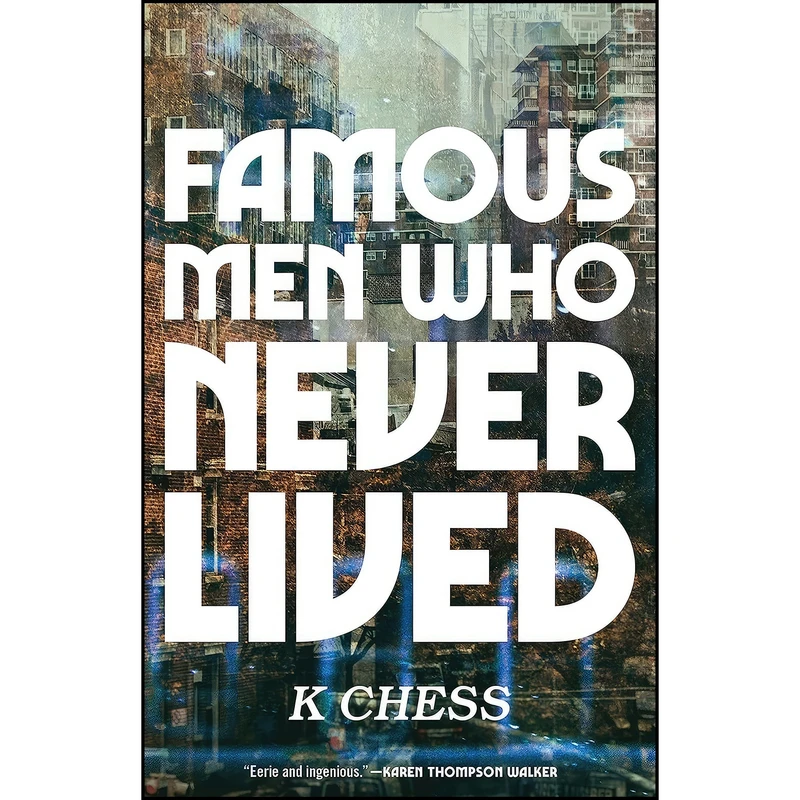 کتاب Famous Men Who Never Lived اثر K. Chess انتشارات Tin House Books