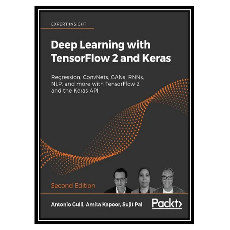 کتاب Deep Learning with TensorFlow 2.0 and Keras: Regression, ConvNets, GANs, RNNs, NLP & more with TF 2.0 and the Keras API اثر جمعی از نویسندگان انتشارات مؤلفین طلایی