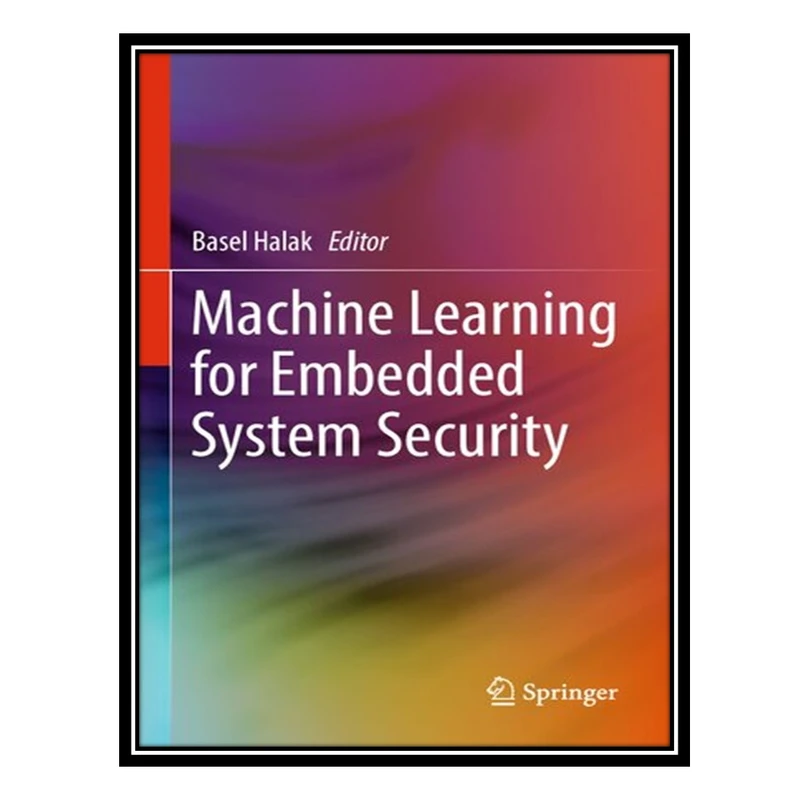 کتاب Machine Learning for Embedded System Security اثر Basel Halak انتشارات مؤلفین طلایی