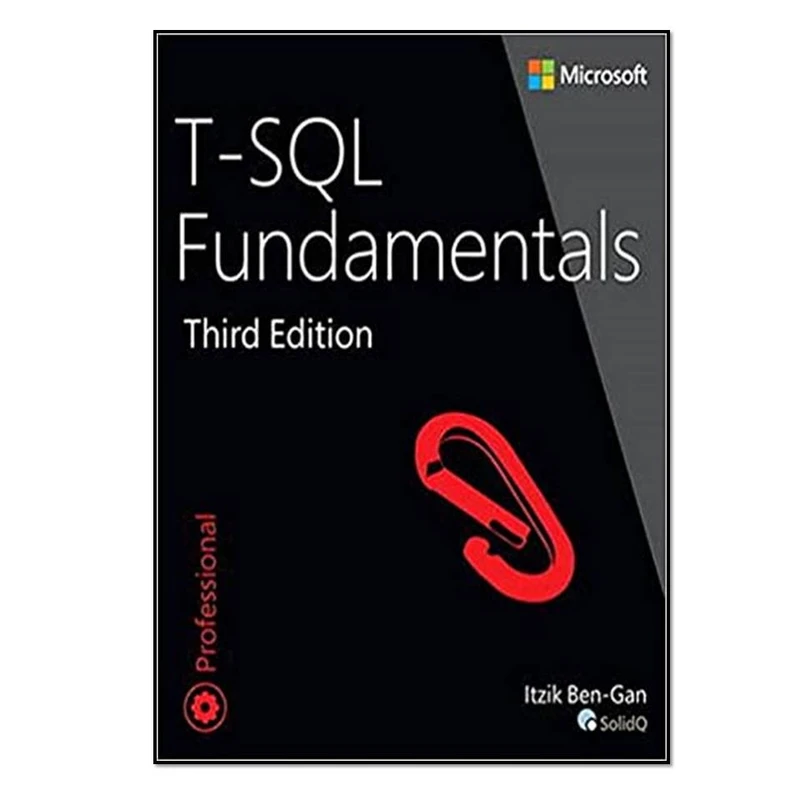 کتاب T-SQL Fundamentals 3rd Edition اثر Itzik Ben-Gan انتشارات مؤلفین طلایی