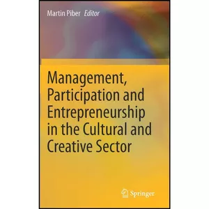 کتاب Management, Participation and Entrepreneurship in the Cultural and Creative Sector اثر Martin Piber انتشارات Springer
