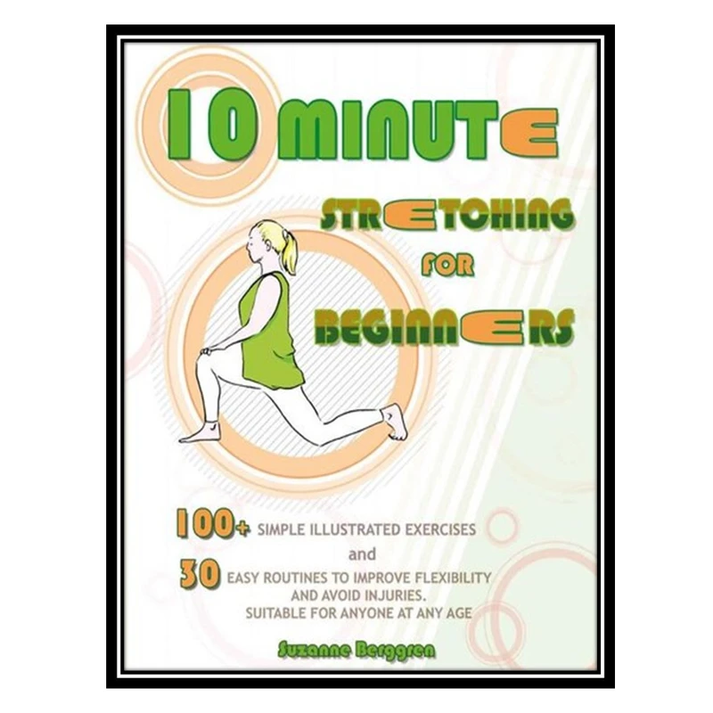 کتاب 10-Minute Stretching for Beginners اثر Suzanne Berggren انتشارات مؤلفین طلایی
