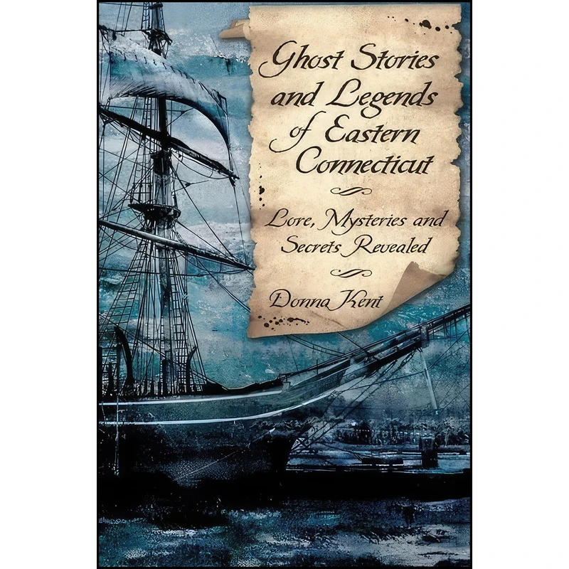 کتاب Ghost Stories and Legends of Eastern Connecticut اثر Donna Kent انتشارات The History Press