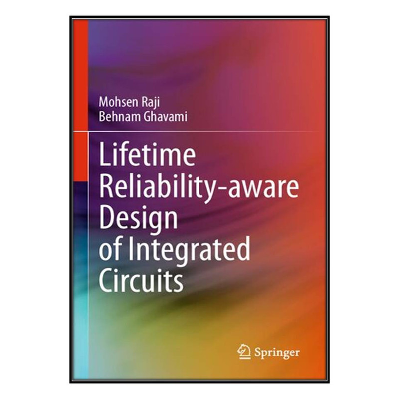  کتاب Lifetime Reliability-aware Design of Integrated Circuits اثر Mohsen Raji and Behnam Ghavami انتشارات مؤلفين طلايي