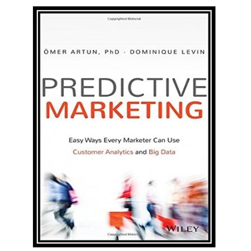 کتاب Predictive marketing : easy ways every marketer can use customer analytics and big data اثر جمعی از نویسندگان انتشارات مؤلفین طلایی