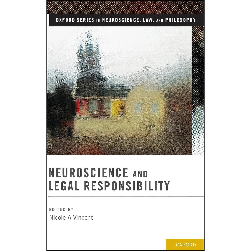 کتاب Neuroscience and Legal Responsibility  اثر Nicole A Vincent انتشارات Oxford University Press