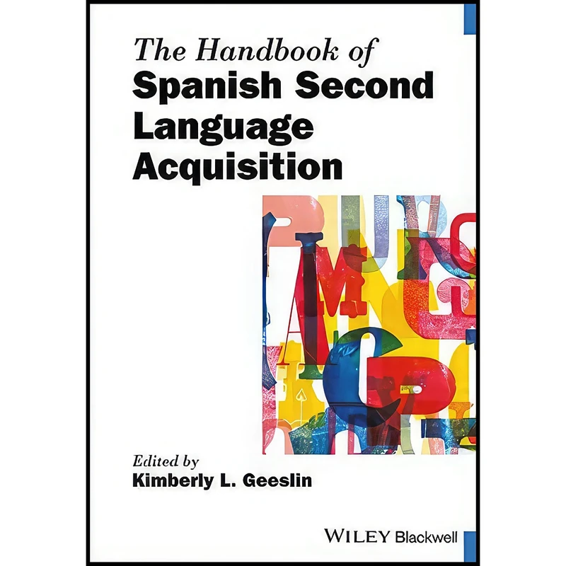 کتاب The Handbook of Spanish Second Language Acquisition  اثر Kimberly L. Geeslin انتشارات Wiley-Blackwell