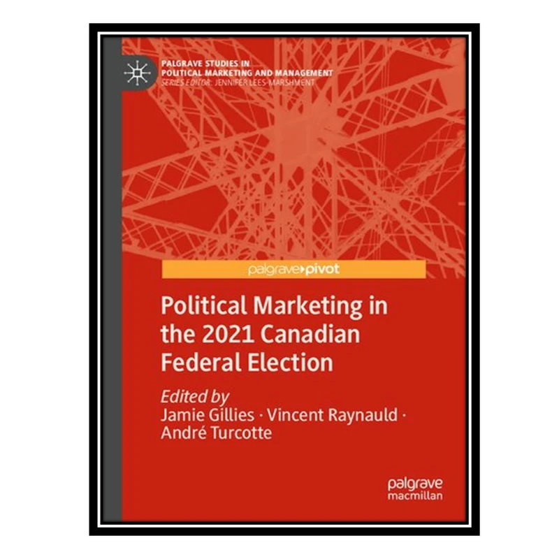 کتاب Political Marketing in the 2021 Canadian Federal Election اثر جمعی از نویسندگان انتشارات مؤلفین طلایی