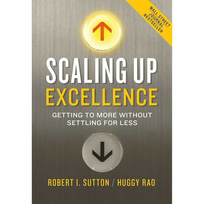 کتاب Scaling Up Excellence اثر Robert I. Sutton and Huggy Rao انتشارات Currency