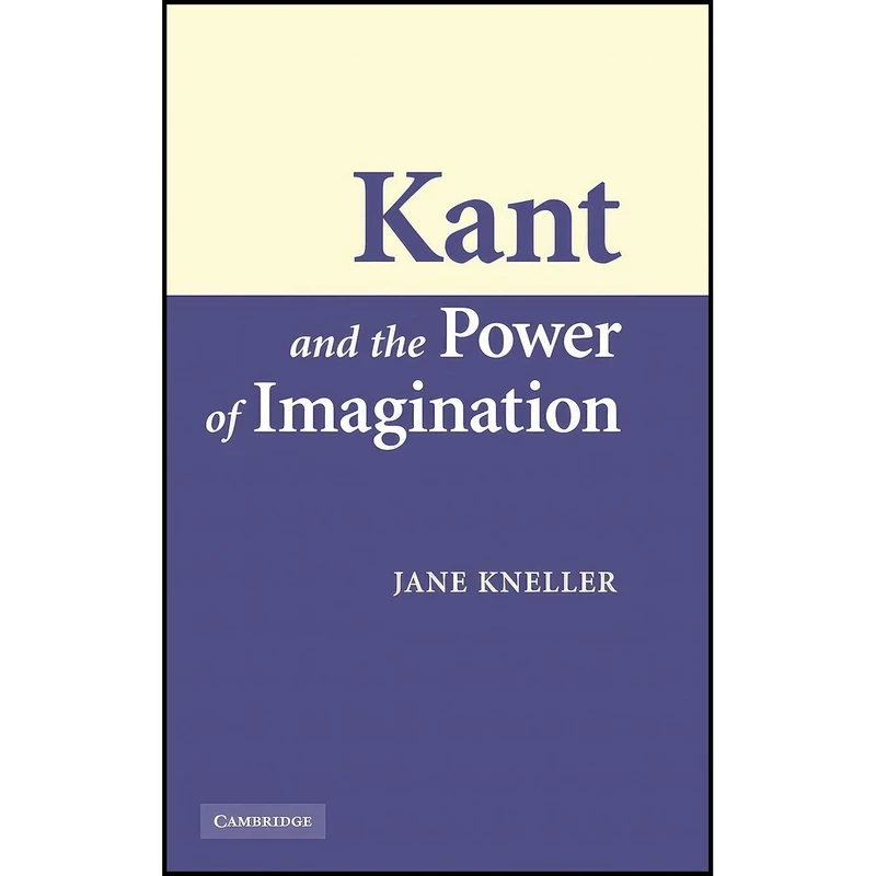 کتاب Kant and the Power of Imagination اثر Jane Kneller انتشارات Cambridge University Press