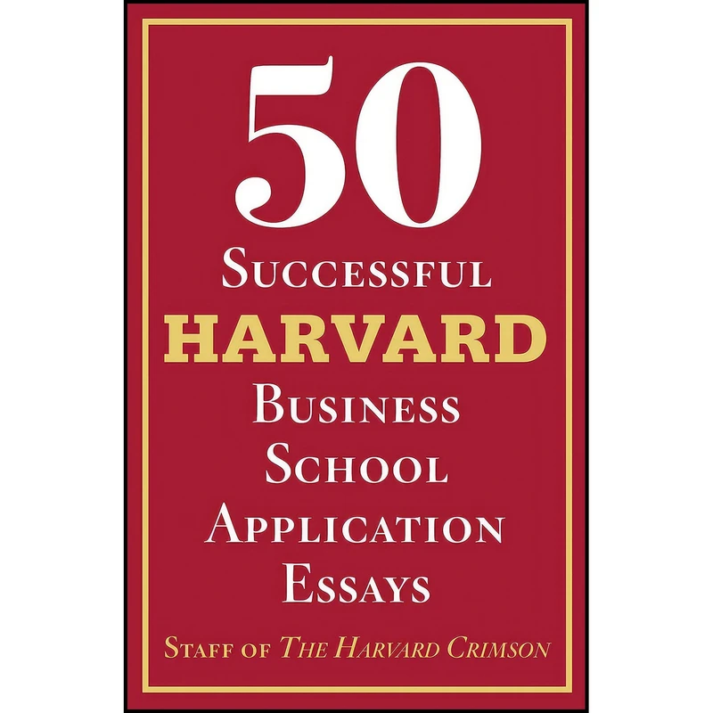 کتاب 50 Successful Harvard Business School Application Essays اثر Staff of the Harvard Crimson انتشارات St. Martins Griffin
