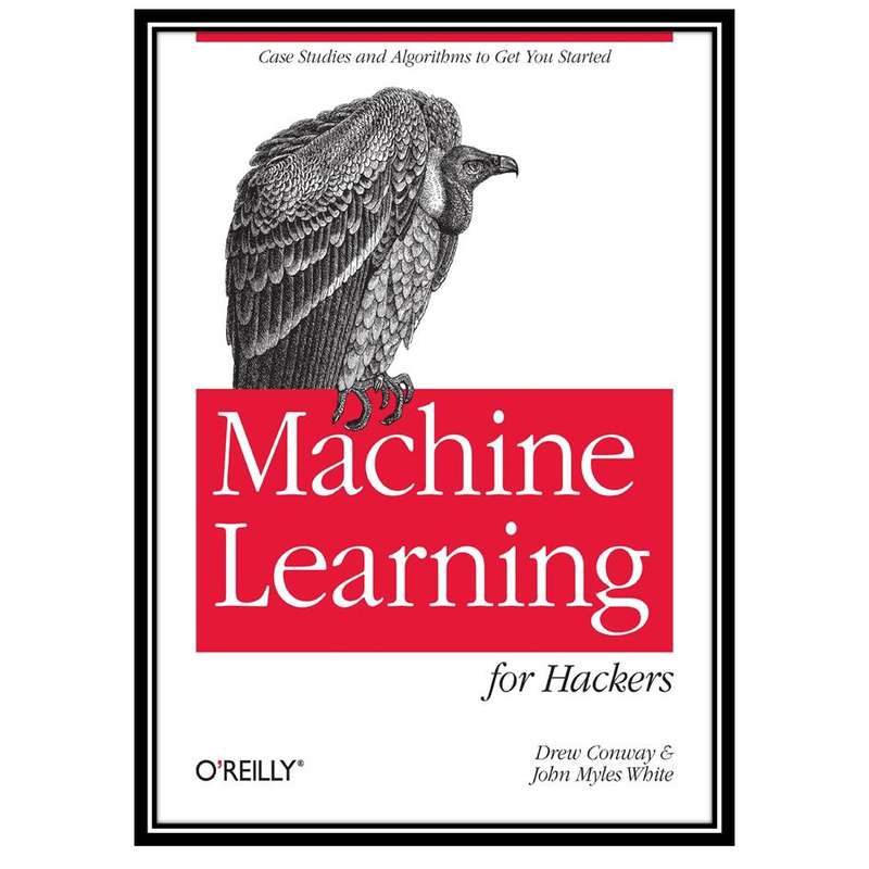 کتاب Machine Learning for Hackers اثر Drew Conway and John Myles White انتشارات مؤلفین طلایی