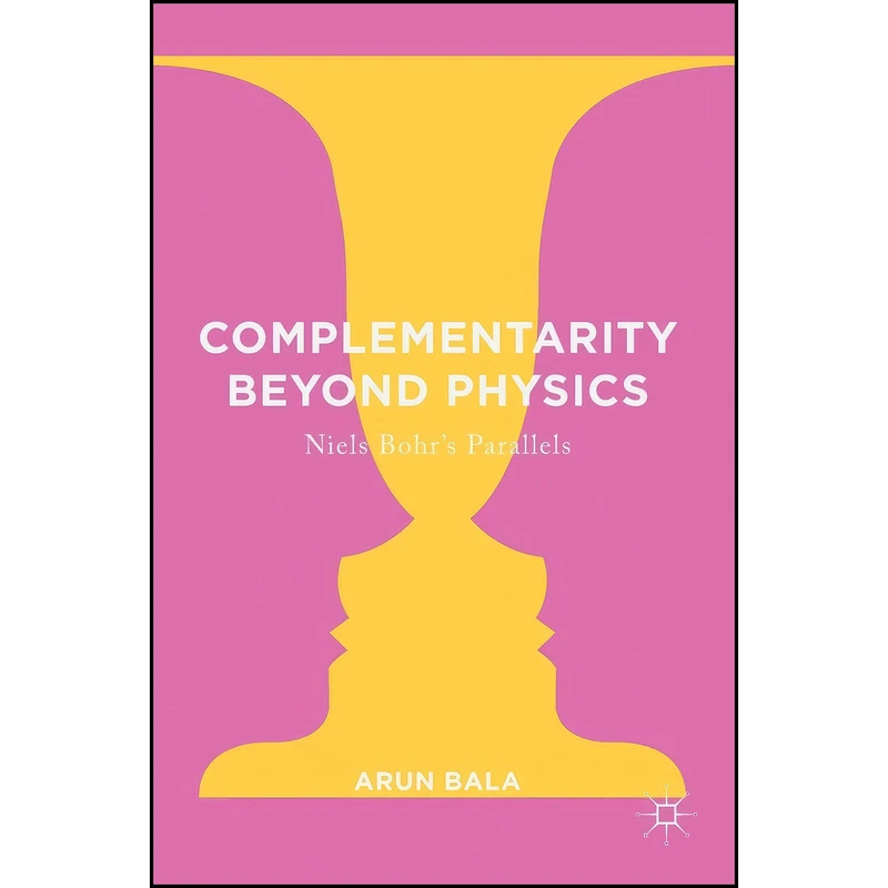 کتاب Complementarity Beyond Physics اثر Arun Bala انتشارات Palgrave Macmillan