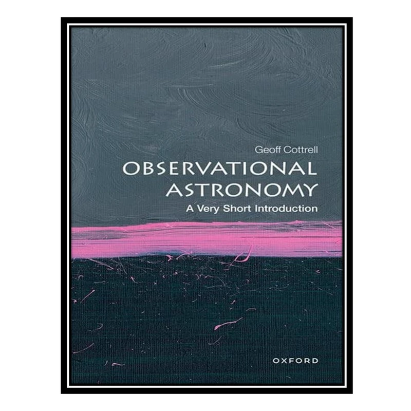 کتاب Observational Astronomy: A Very Short Introduction اثر Geoff Cottrell انتشارات مؤلفین طلایی