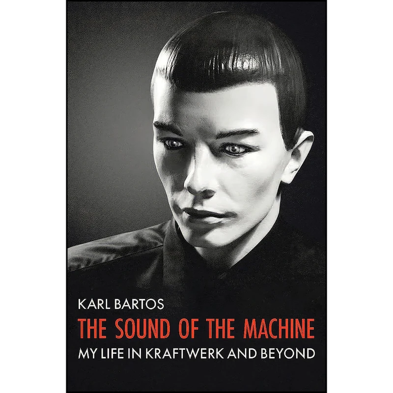 کتاب The Sound of the Machine اثر Karl Bartos انتشارات Omnibus Press