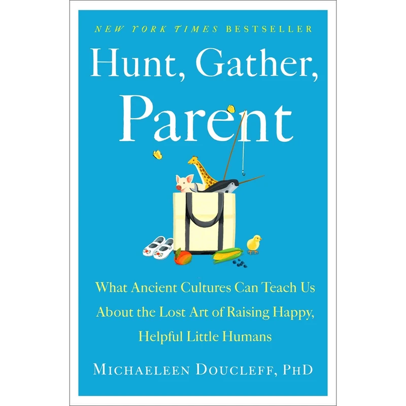 کتاب Hunt, Gather, Parent اثر Michaeleen Doucleff انتشارات Simon & Schuster, Inc.