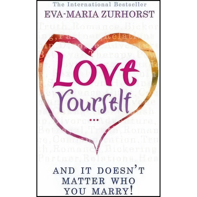 کتاب Love Yourself, and It Doesn't Matter Who You Marry. Eva-Maria Zurhorst اثر Eva-Maria Zurhorst انتشارات Hay House Publishers