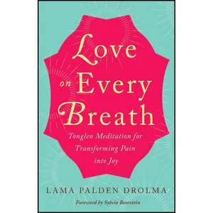 کتاب Love on Every Breath اثر Lama Palden Drolma and Sylvia Boorstein انتشارات New World Library