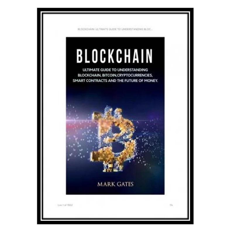 کتاب Blockchain: Ultimate guide to understanding blockchain, bitcoin, cryptocurrencies, smart contracts and the future of money اثر Mark Gates انتشارات مؤلفین طلایی
