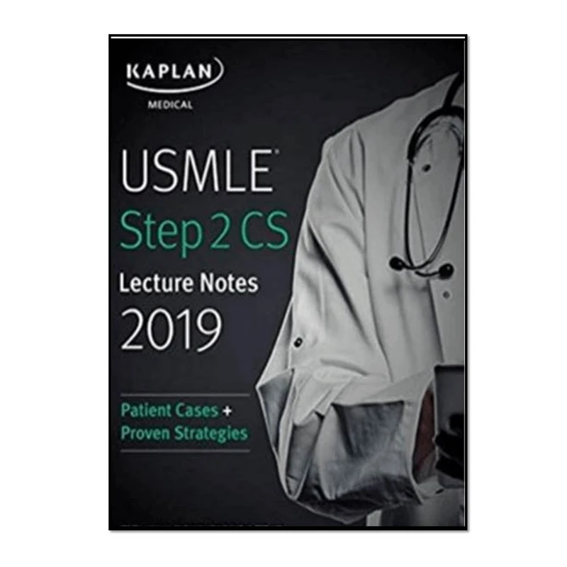 کتاب USMLE Step 2 CS Lecture Notes 2019: Patient Cases + Proven Strategies Third Edition اثر Kaplan Medical انتشارات مؤلفین طلایی 