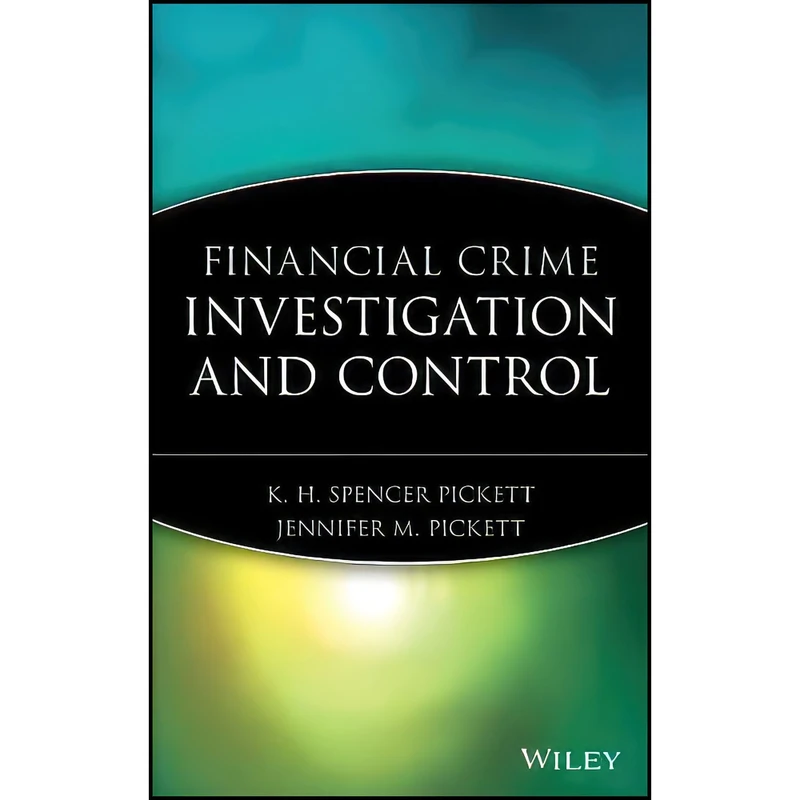 کتاب Financial Crime Investigation and Control اثر جمعي از نويسندگان انتشارات Wiley