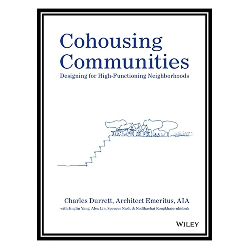 کتاب Cohousing Communities: Designing for High-Functioning Neighborhoods اثر Charles Durrett انتشارات مؤلفین طلایی