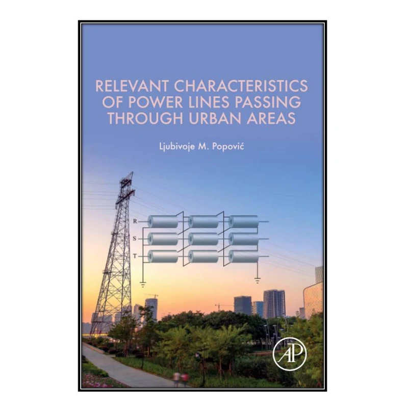 کتاب Relevant Characteristics of Power Lines Passing through Urban Areas اثرLjubivoje M. Popovic انتشارات مؤلفين طلايي