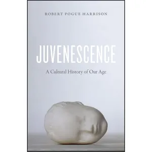 کتاب Juvenescence اثر Robert Pogue Harrison انتشارات University of Chicago Press