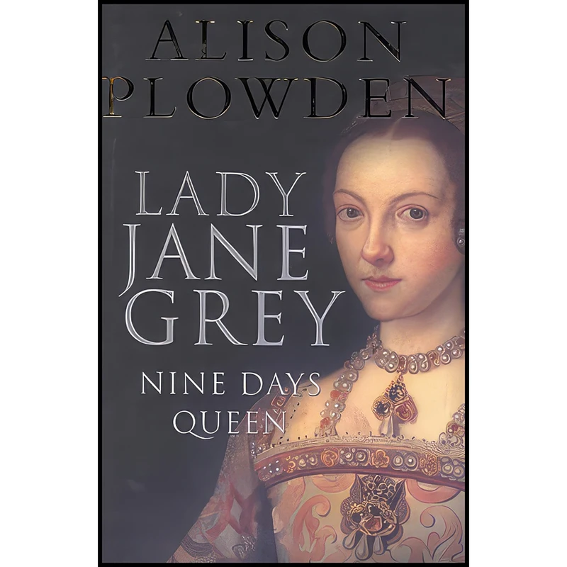 کتاب Lady Jane Grey اثر Alison Plowden انتشارات Sutton Pub Ltd