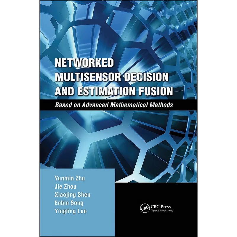 کتاب Networked Multisensor Decision and Estimation Fusion اثر جمعي از نويسندگان انتشارات CRC Press