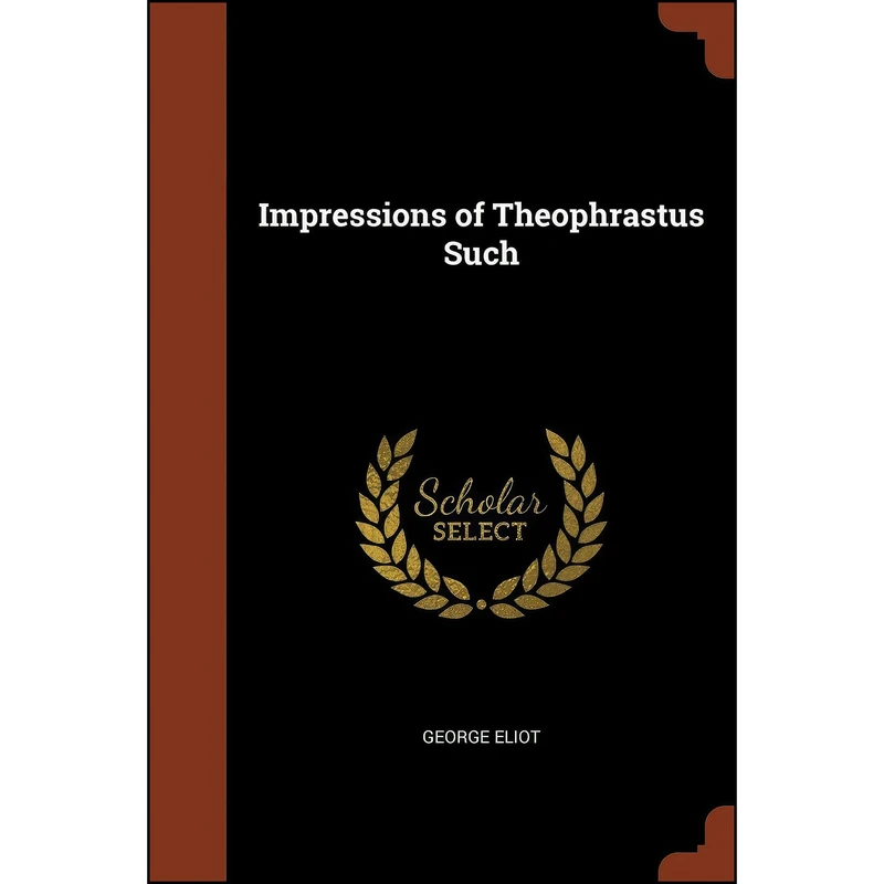 کتاب Impressions of Theophrastus Such اثر George Eliot انتشارات Pinnacle Press