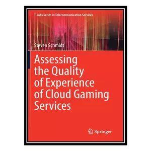کتاب Assessing the Quality of Experience of Cloud Gaming Services اثر Steven Schmidt انتشارات مؤلفین طلایی