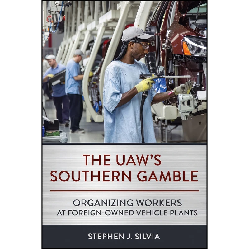 کتاب The UAWs Southern Gamble اثر Stephen J. Silvia انتشارات ILR Press