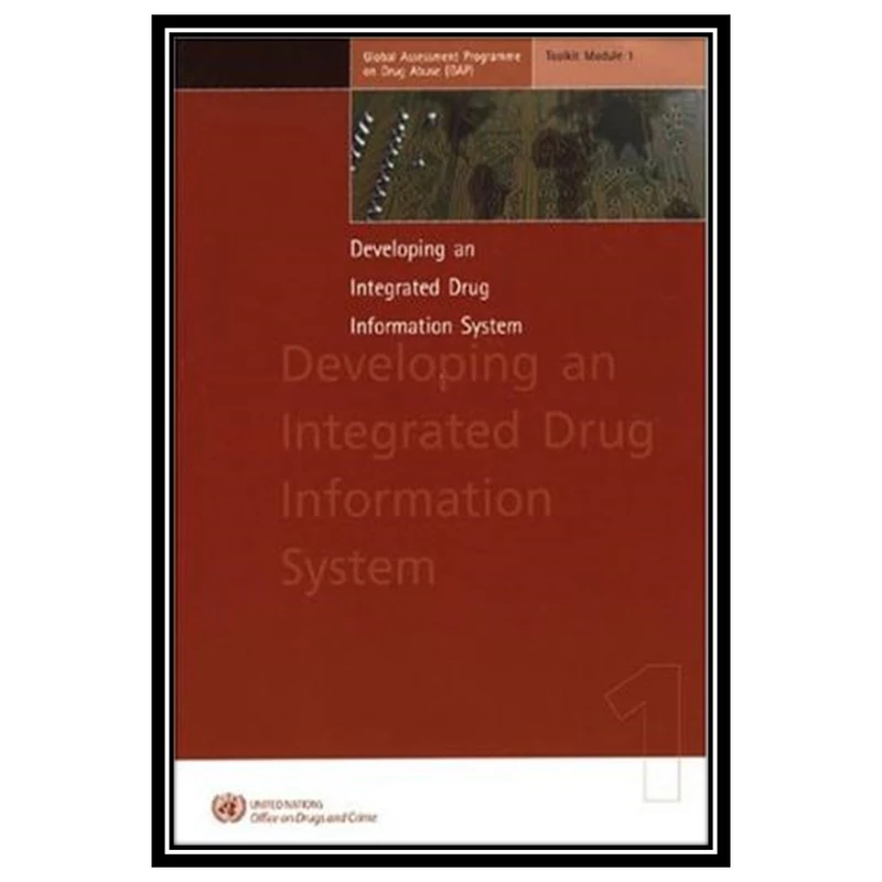 کتاب Developing An Integrated Drug Information System اثر United Nations Office for Drug Control and Crime Prevention انتشارات مؤلفین طلایی