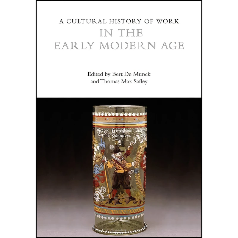 کتاب A Cultural History of Work in the Early Modern Age  اثر Bert De Munck and Thomas Max Safley انتشارات Bloomsbury Academic