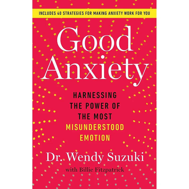 کتاب Good Anxiety اثر Dr Wendy Suzuki انتشارات Atria Books