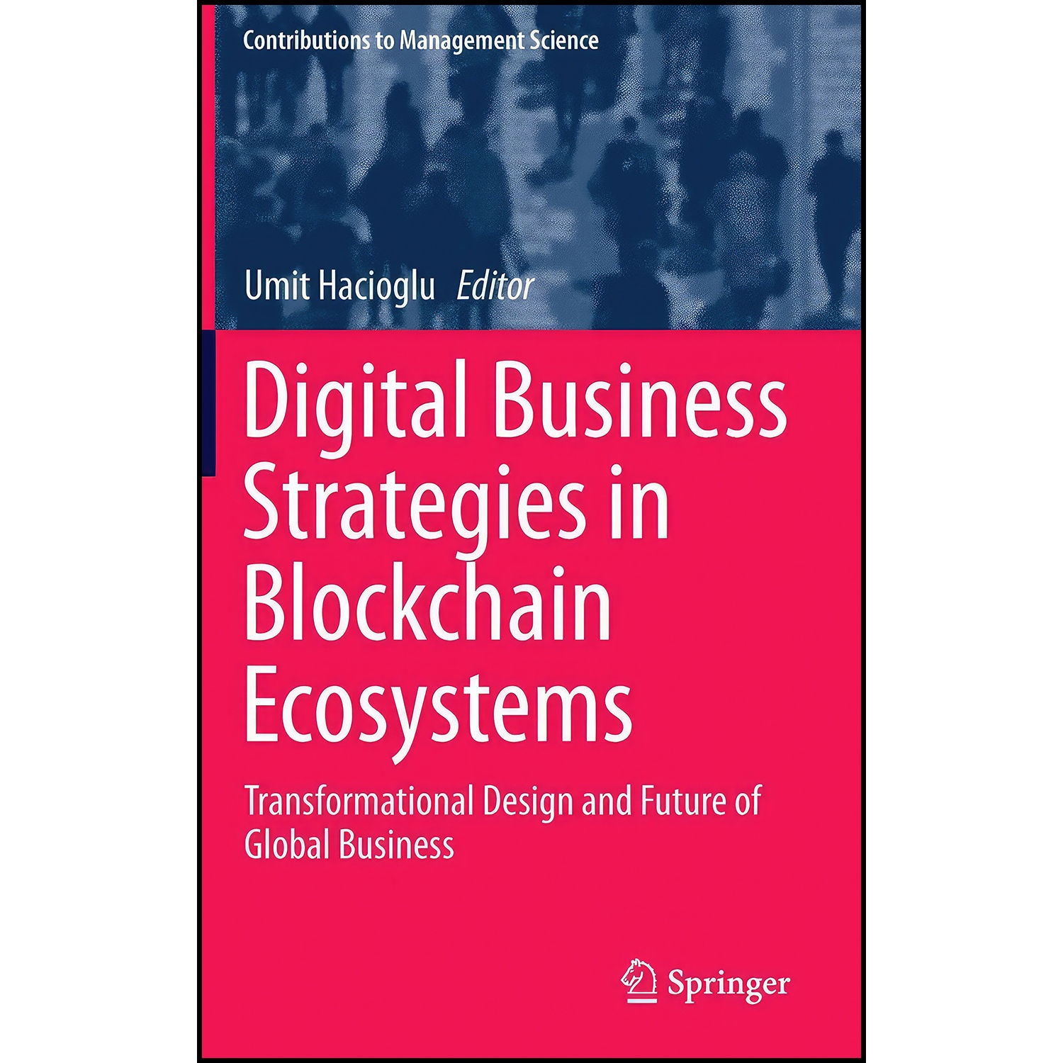کتاب Digital Business Strategies in Blockchain Ecosystems اثر Umit Hacioglu انتشارات Springer
