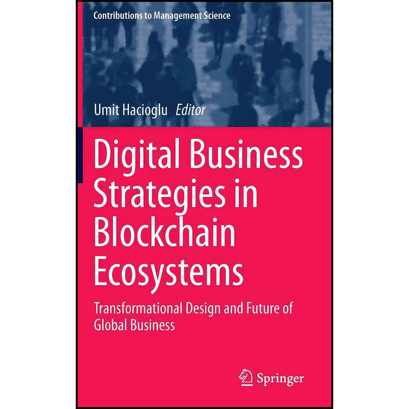 کتاب Digital Business Strategies in Blockchain Ecosystems اثر Umit Hacioglu انتشارات Springer