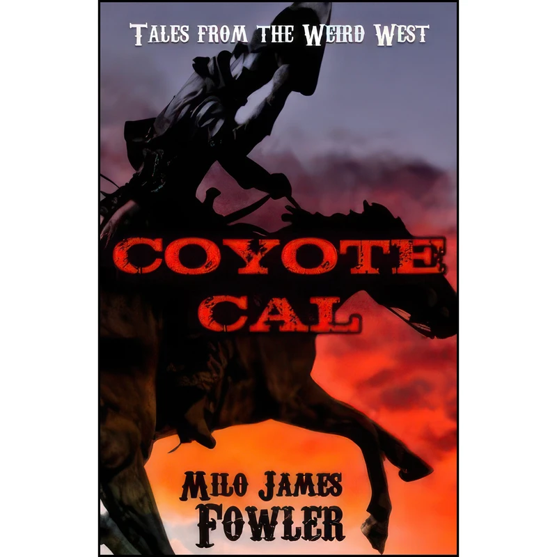 کتاب Coyote Cal - Tales from the Weird West اثر Milo James Fowler انتشارات تازه ها