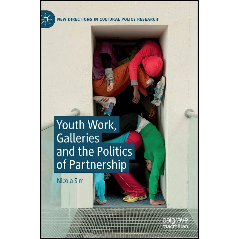 کتاب Youth Work, Galleries and the Politics of Partnership  اثر Nicola Sim انتشارات Palgrave Macmillan
