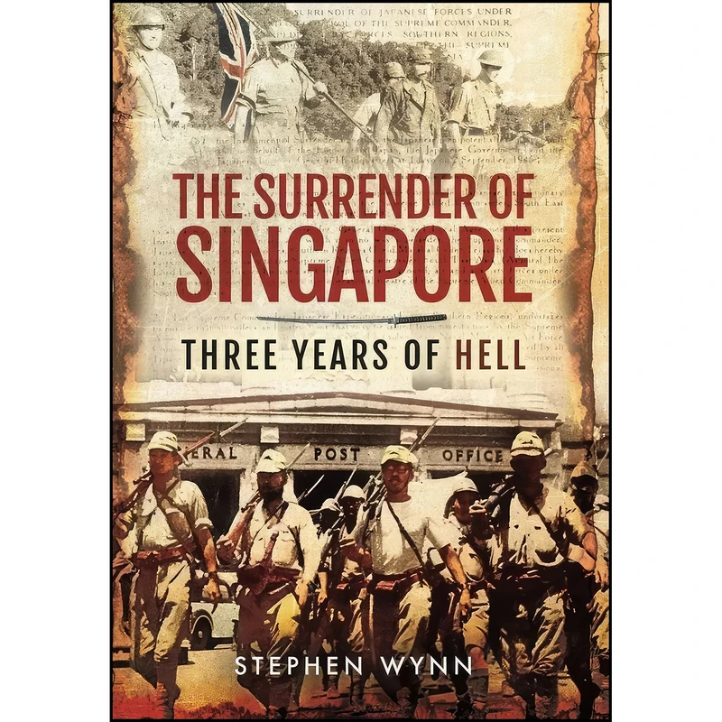 کتاب The Surrender of Singapore اثر Stephen Wynn انتشارات Naval Institute Press