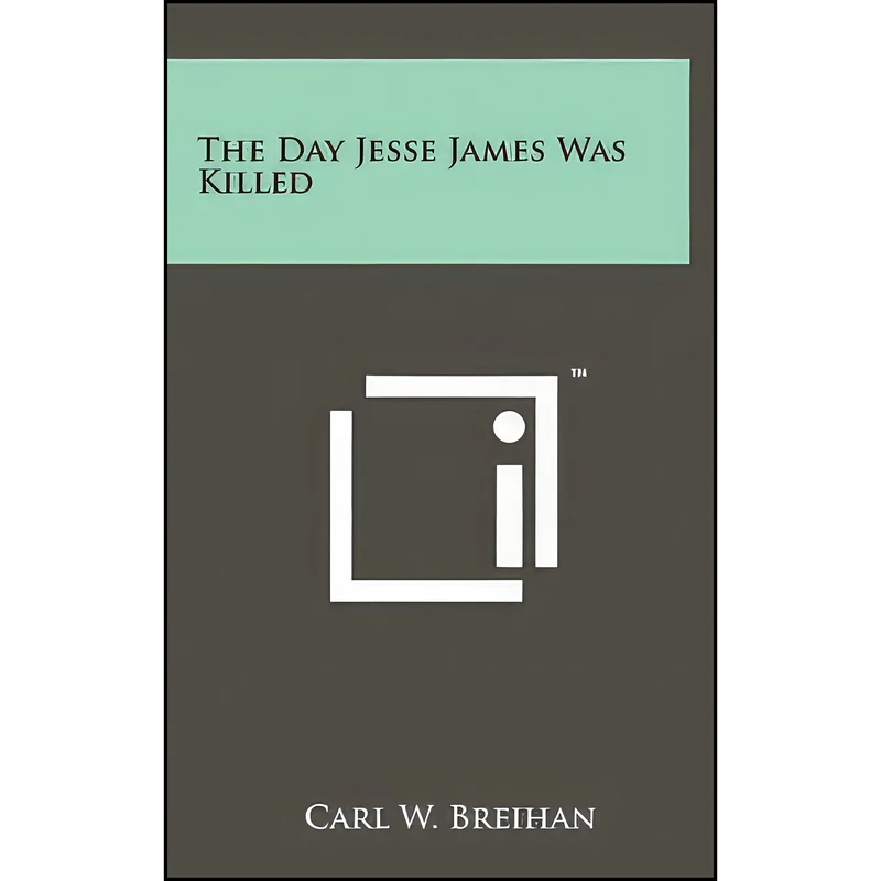 کتاب The Day Jesse James Was Killed اثر Carl W. Breihan انتشارات Literary Licensing, LLC