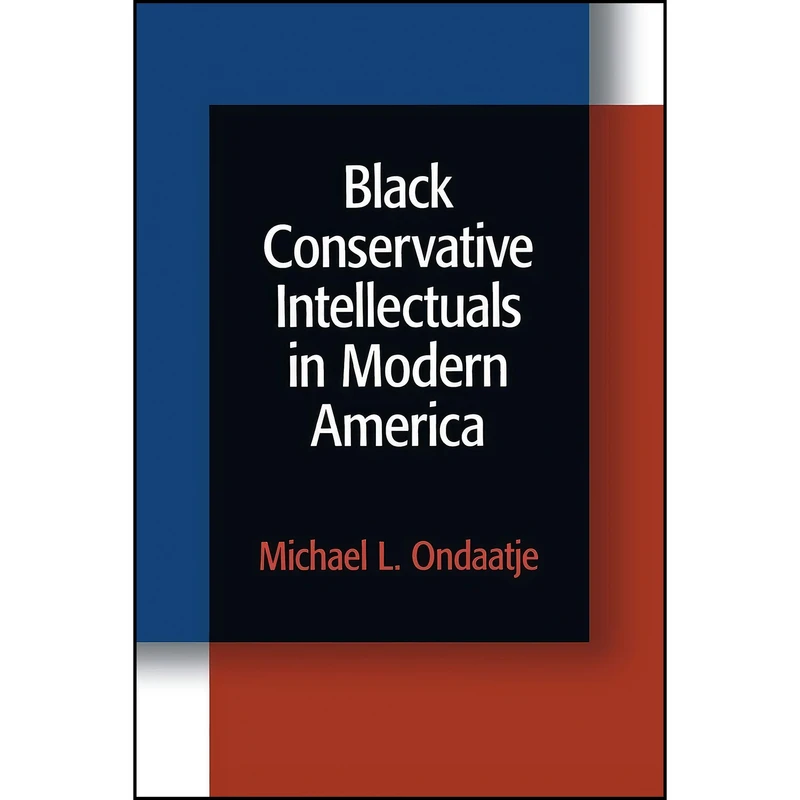 کتاب Black Conservative Intellectuals in Modern America اثر Michael L. Ondaatje انتشارات University of Pennsylvania Press