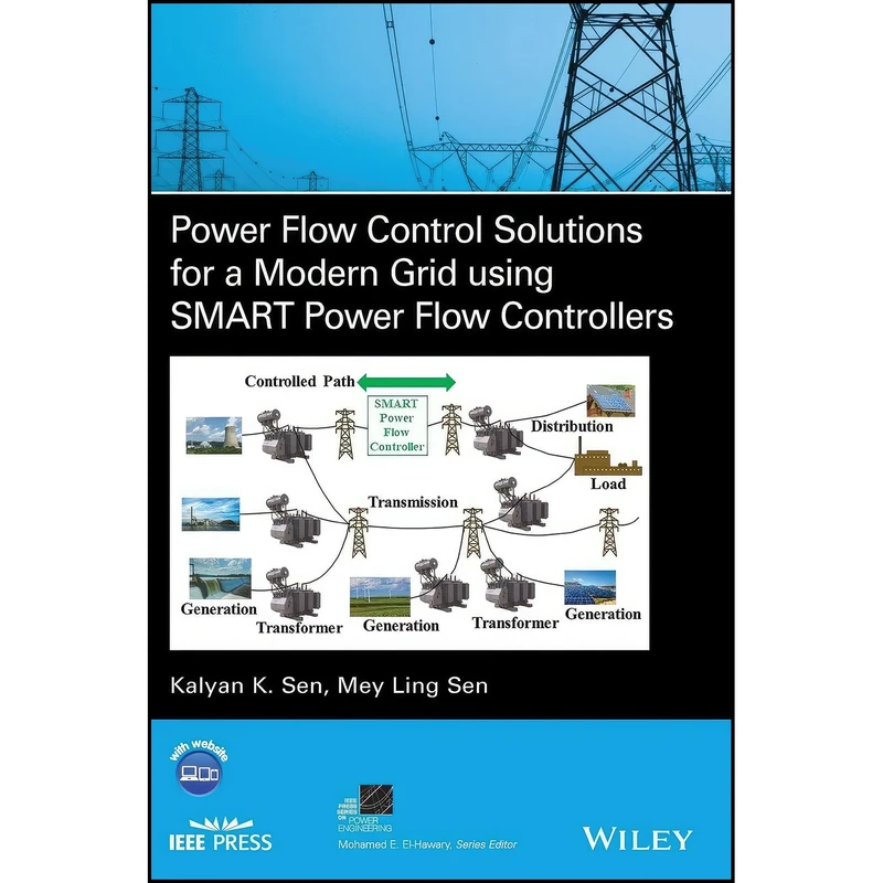 کتاب Power Flow Control Solutions for a Modern Grid Using SMART Power Flow Controllers اثر Kalyan K. Sen and Mey Ling Sen انتشارات Wiley-IEEE Press