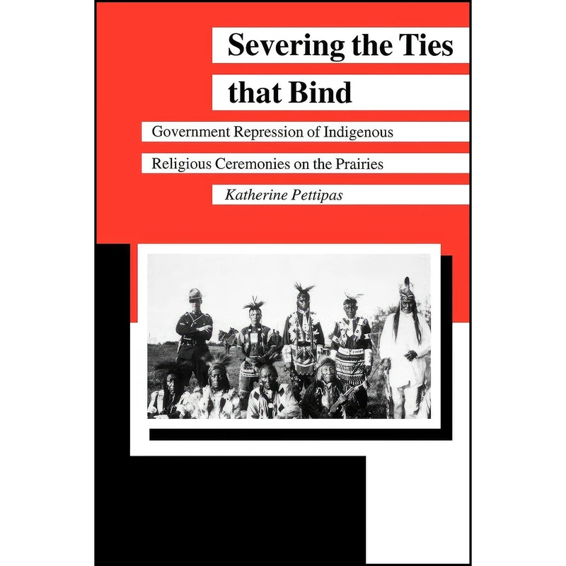 کتاب Severing the Ties that Bind اثر Katherine Pettipas انتشارات University of Manitoba Press