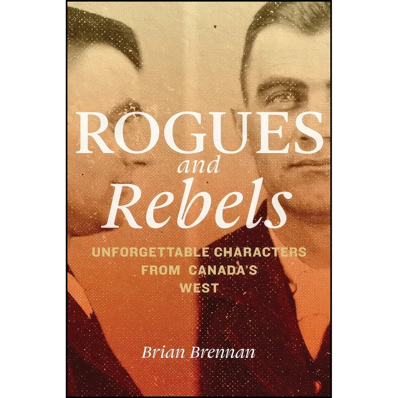 کتاب Rogues and Rebels اثر Brian Brennan انتشارات University of Regina Press