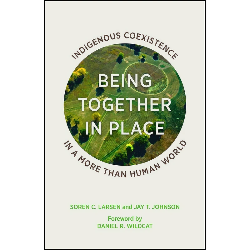 کتاب Being Together in Place اثر Soren C. Larsen and Jay T. Johnson انتشارات Univ Of Minnesota Press