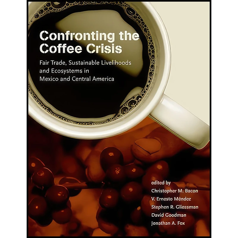 کتاب Confronting the Coffee Crisis اثر جمعي از نويسندگان انتشارات The MIT Press